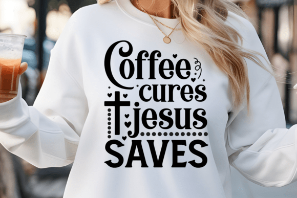 Coffee Cures Jesus Saves SVG for Faithful Crafting