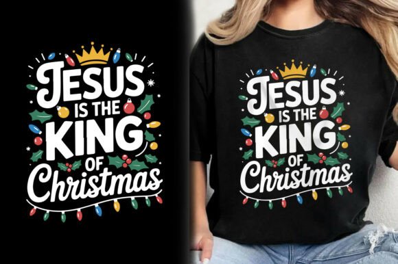 Embracing Faith and Festivity: The Jesus is the King of Christmas T-Shirt Design